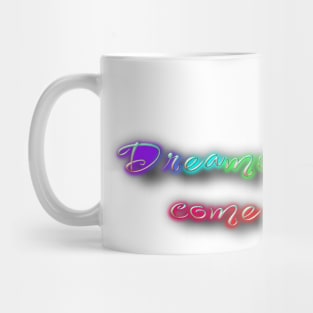 Dreams must come true Mug